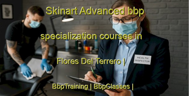 Skinart Advanced bbp specialization courses in Flores Del Terrero | BbpTraining | BbpClasses | SkinartTraining-Honduras